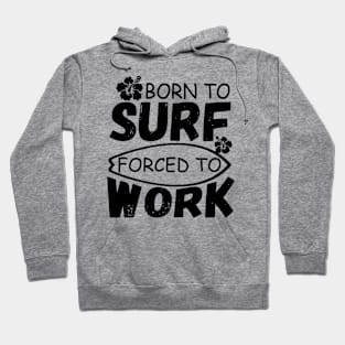 Born To Surf Forced To Work Hoodie